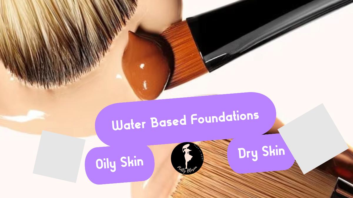 Water Besed foundation for Dry skin and Oily Skin