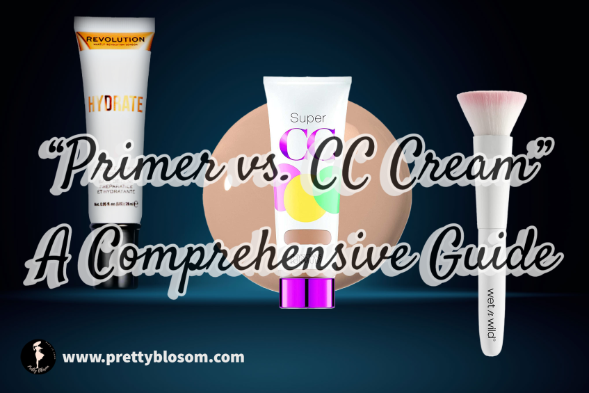 "Primer vs. CC Cream: Understanding the Key Differences for Flawless Skin - A Comprehensive Guide
