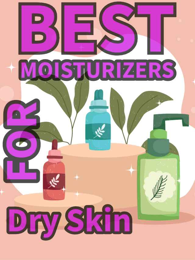 Take care of your dry skin with these 7 Best Moisturizers