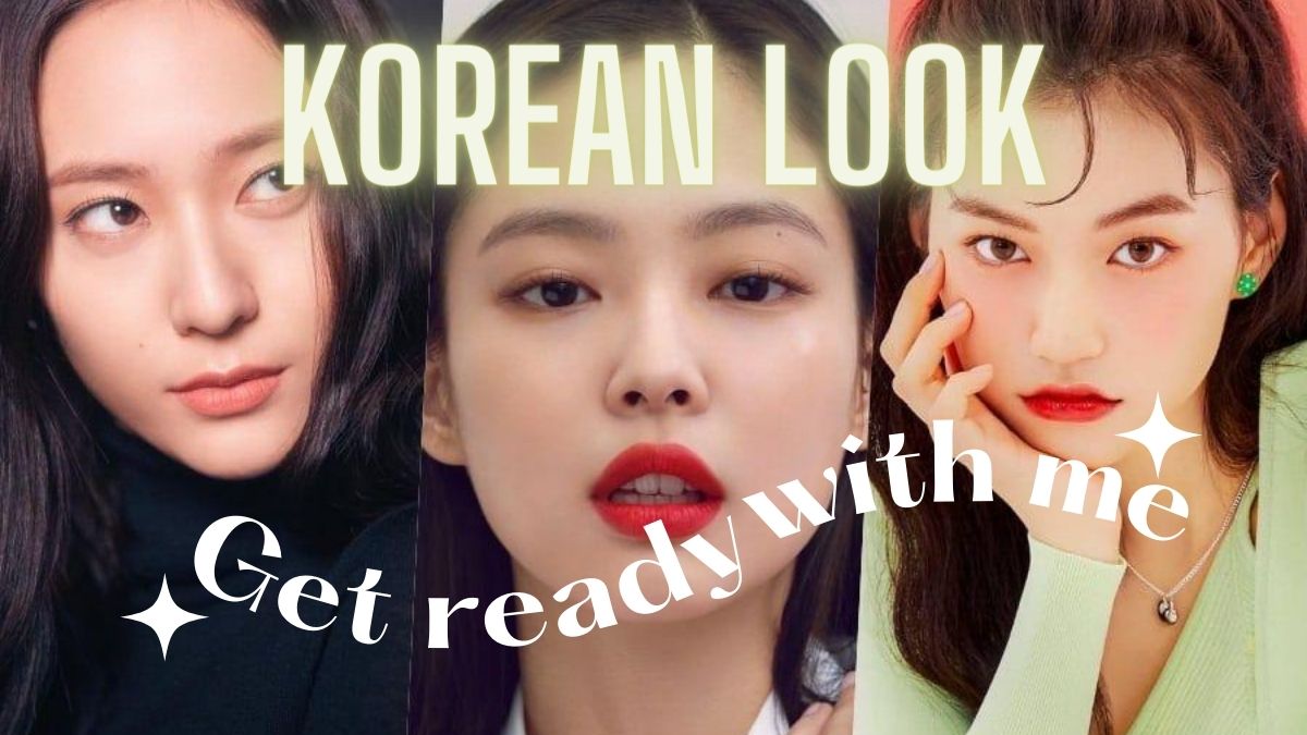steps to get Korean Look- Get ready with me